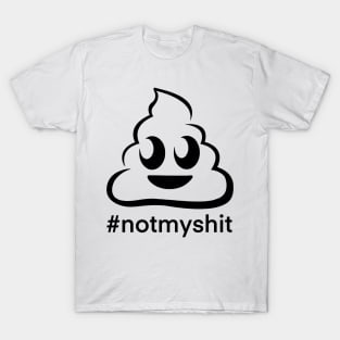 Not my shit T-Shirt